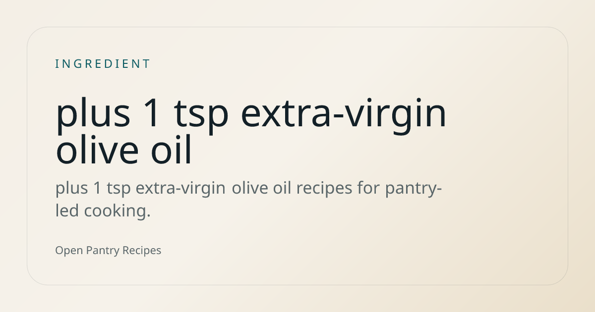 plus 1 tsp extra-virgin olive oil Ingredient Recipes | Open Pantry Recipes